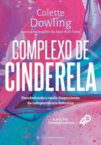 Livro - Complexo de Cinderela: desenvolvendo o medo inconsciente da independência feminina [Edição comemorativa - 40 anos]