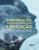 Livro - Comunicação, tecnologias interativas e educação: (re)pensar o ensinar-aprender na cultura digital