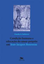 Livro - Condição humana e educação do amor-próprio em Jean-Jacques Rousseau