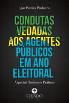 Livro - Condutas Vedadas aos Agentes Públicos em Ano Eleitoral: Aspectos Teóricos e Práticos