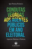 Livro - Condutas Vedadas aos Agentes Públicos em Ano Eleitoral: Aspectos Teóricos e Práticos
