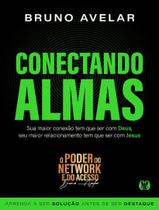 Livro - Conectando Almas - Sua Maior Conexao Tem Que Ser Com Deus, Seu Maior Relacionamento Tem Que Ser Com Jesus