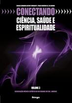Livro - Conectando ciência, saúde e espiritualidade - Volume 3 Livro - Conectando ciência, saúde e espiritualidade - Volume 3