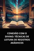 Livro Conexão com o Divino Técnicas de Leitura de Registros Akáshicos