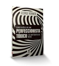 Livro - Confissões de um perfeccionista tóxico e o antídoto de Deus