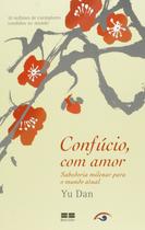 Livro - Confúcio, com amor: sabedoria milenar para o mundo atual Livro - Confúcio, com amor: sabedoria milenar para o mundo atual