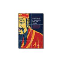Livro - Confúcio e o Mundo Que Ele Criou: A História e o Legado do Filósofo Que Mais Influenciou - Editora
