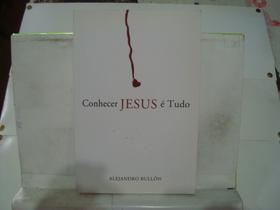 Livro - Conhecer Jesus É Tudo - Alejandro Bullón