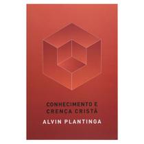 Livro: Conhecimento e Crença Cristã Alvin Plantinga - MONERGISMO