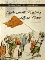 Livro - Conhecimento Escolar E Luta De Classes - A Pedagodia Historico-Critica Contra A Barbarie