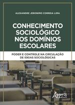 Livro - Conhecimento sociológico nos domínios escolares: poder e controle na circulação de ideias sociológicas