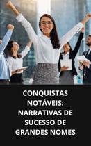 Livro Conquistas Notáveis Narrativas de Sucesso de Grandes Nomes