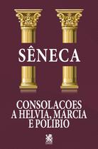 Livro - Consolações - A Helvia, Márcia e Políbio Livro - Consolações - A Helvia, Márcia e Políbio