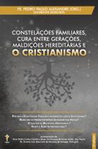 Livro - Constelações familiares cura entre gerações maldições hereditárias e o cristianismo