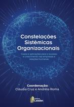 Livro - Constelações Sistêmicas Organizacionais - Casos e aplicações para o sucesso e crescimento nas empresas e relações Livro - Constelações Sistêmicas Organizacionais - Casos e aplicações para o sucesso e crescimento nas empresas e relações
