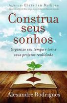 Livro - Construa seus Sonhos: Organize seu Tempo e Torne seus Projetos Realidade - THOMAS NELSON - VIDA MELHOR