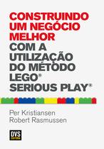 Livro - Construindo um Negócio Melhor com a Utilização do Método LEGO SERIOUS PLAY