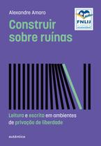 Livro - Construir sobre ruínas (Altamente Recomendável FNLIJ 2024 - Categoria Teórico) Livro - Construir sobre ruínas (Altamente Recomendável FNLIJ 2024 - Categoria Teórico)