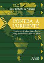 Livro - Contra a corrente: ensaios contrarianistas sobre as relações internacionais do Brasil 2014-2018