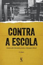 Livro - Contra a Escola. Ensaio Sobre Literatura, Ensino e Educação Liberal