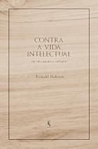 Livro - Contra a vida intelectual: ou iniciação à cultura