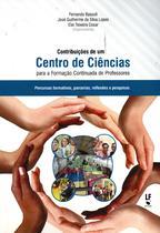 Livro - Contribuições de um Centro de Ciências para a Formação Continuada de Professores: percursos formativos, parcerias, reflexões e pesquisas Livro - Contribuições de um Centro de Ciências para a Formação Continuada de Professores: percursos formativos, parcerias, reflexões e pesquisas