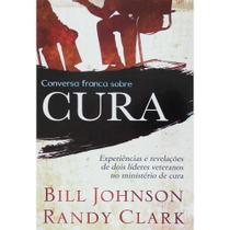 Livro: Conversa Franca Sobre Cura Bill Johnson E Randy Clark - CHARA