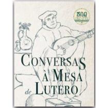 Livro: Conversas À Mesa de Lutero Martinho Lutero - MONERGISMO
