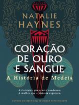 Livro - Coracao De Ouro E Sangue: A Historia De Medeia Livro - Coracao De Ouro E Sangue: A Historia De Medeia