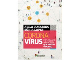 Livro Corona Vírus Explorando a Pandemia que - Mudou o Mundo Atila Iamarinho Sônia Lopes
