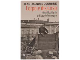 Livro Corpo e Discurso Uma história de Práticas de Linguagem Jean-Jacques Courtine