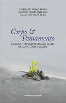 Livro - Corpo e pensamento: Espaços e tempos de afirmação da vida na sua potência criadora Livro - Corpo e pensamento: Espaços e tempos de afirmação da vida na sua potência criadora