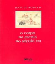 Livro Corpo Na Escola No Seculo Xxi, O - Phorte