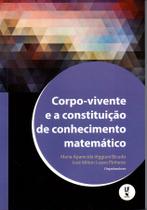 Livro - Corpo vivente e a constituição do conhecimento matemático