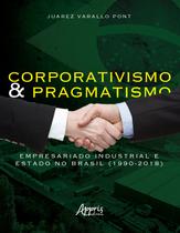 Livro - Corporativismo e pragmatismo: empresariado industrial e estado no Brasil (1990-2018)