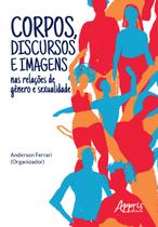 Livro - Corpos, discursos e imagens nas relações de gênero e sexualidade Livro - Corpos, discursos e imagens nas relações de gênero e sexualidade