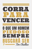 Livro - Corra para vencer: O que um homem piedoso sempre buscará ser Livro - Corra para vencer: O que um homem piedoso sempre buscará ser
