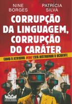 Livro - Corrupção da linguagem, corrupção do caráter - Como o ativismo Woke está destruindo o Ocidente