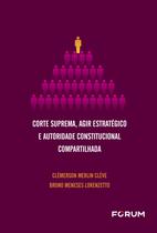 Livro - Corte Suprema, Agir Estratégico e Autoridade Constitucional Compartilhada Livro - Corte Suprema, Agir Estratégico e Autoridade Constitucional Compartilhada