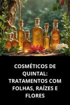 Livro Cosméticos De Quintal Tratamentos Com Folhas, Raízes E Flores