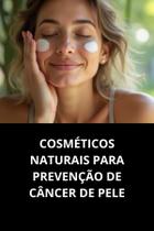 Livro Cosméticos Naturais Para Prevenção De Câncer De Pele