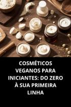 Livro Cosméticos Veganos Para Iniciantes Do Zero À Sua Primeira Linha Livro Cosméticos Veganos Para Iniciantes Do Zero À Sua Primeira Linha