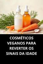 Livro Cosméticos Veganos Para Reverter Os Sinais Da Idade