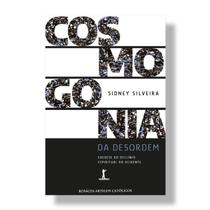 Livro Cosmogonia da Desordem : Exegese do declínio espiritual do Ocidente - Sidney Silveira - Vide Editorial Livro Cosmogonia da Desordem : Exegese do declínio espiritual do Ocidente - Sidney Silveira - Vide Editorial