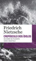 Livro - Crepúsculo dos ídolos ou como se filosofa com o martelo - Ed. Bolso