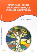 Livro - Crer num mundo de muitas crenças e pouca libertação - Vol 1