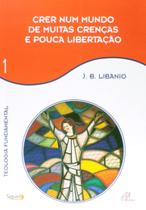 Livro - Crer num mundo de muitas crenças e pouca libertação - Vol 1 Livro - Crer num mundo de muitas crenças e pouca libertação - Vol 1
