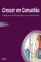 Livro - Crescer em comunhão Catequese de Perseverança com adolescentes Livro - Crescer em comunhão Catequese de Perseverança com adolescentes