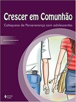 Livro - Crescer em comunhão Catequese de Perseverança com adolescentes