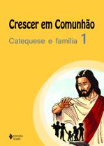 Livro - Crescer em comunhão Catequese e família vol. 1